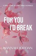 For You I'd Break by Hannah Jordan
