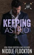 Keeping Astrid (Alliez Security #1) by Nicole Flockton
