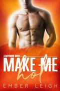 Make Me Hot (Bayshore #5) by Ember Leigh