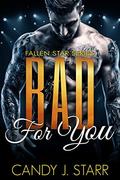 Bad for You (Fallen Star #4) by Candy J. Starr