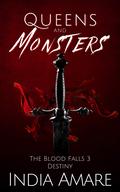 Queens and Monsters Destiny (The Blood Falls #3) by India Amare