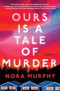 Ours Is a Tale of Murder by Nora Murphy