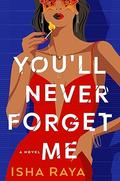 You'll Never Forget Me: A Novel by Isha Raya