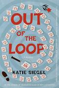 Out of the Loop: A Mystery by Katie Siegel