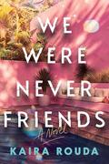 We Were Never Friends by Kaira Rouda