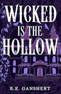 Wicked is the Hollow by K.E. Ganshert