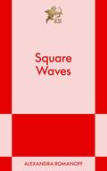 Square Waves by Alexandra Romanoff