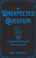 An Unexpected Question (The Reanimator Mysteries #2.5) by Kara Jorgensen