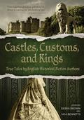 Castles, Customs, and Kings: True Tales by English Historical Fiction Authors by Gillian Bagwell