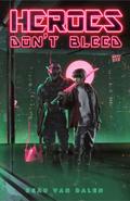 HEROES DON'T BLEED by Beau Van Dalen
