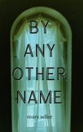 By Any Other Name by Mars Adler