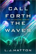 Call Forth the Waves (The Celestine Series #2) by L.J. Hatton