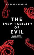 The Inevitability of Evil: A Sci-Fi Horror Novella by Chris Hooley