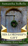 His Lordship's Gift (His Lordship’s Mysteries #2.5) by Samantha SoRelle