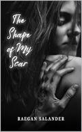 The Shape of my Scar by Raegan Salander