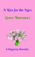 A Kiss for the Ages: A Regency NOVELLA by Grace Burrowes