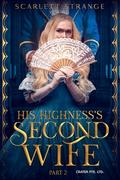 His Highness's Second Wife: Part 2 (His Highness's Second Wife #1) by Scarlett Strange