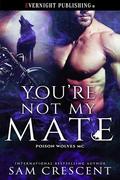 You're Not My Mate by Sam Crescent