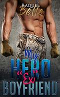My HERO "Ex" Boyfriend by Raquel Belle