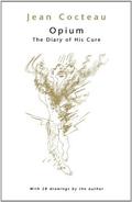 Opium: The Illustrated Diary of His Cure by Jean Cocteau