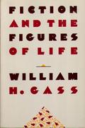Fiction and the Figures of Life by William H. Gass