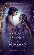 Wicked Prince of Mirrors (Wicked Princes #1) by Angela J. Ford