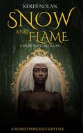 Snow and Flame: A Snow White Retelling by Keres Nolan
