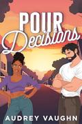 Pour Decisions by Audrey Vaughn
