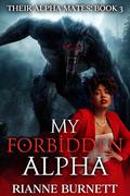 My Forbidden Alpha: Werewolf Fated Mates Romance by Rianne Burnett