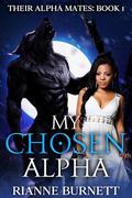 My Chosen Alpha: Werewolf Fated Mates Romance by Rianne Burnett