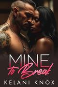Mine to Break by Kelani Knox