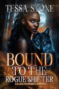 Bound To The Rogue Shifter : A Black Paranormal Romance by Tessa Stone