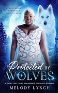 Protected by wolves: A short curvy girl paranormal instalove romance by Melody Lynch