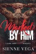 Marked by Him by Sienne Vega
