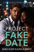 Project Fake Date: A BWWM Billionaire Romance by Dara Hunt