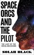 Space Orcs and the Pilot: The Last of the Orcqlaneasions by Solar Black