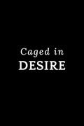 Caged in Desire: An Age Gap Arranged Marriage Romance by T.K. Drake
