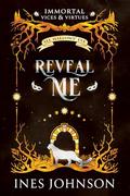 Reveal Me (Immortal Vices and Virtues: All Hallows' Eve #2) by Ines Johnson