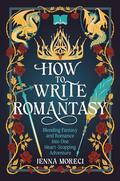 How to Write Romantasy: Blending Fantasy and Romance into One Heart-Stopping Adventure by Jenna Moreci