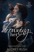 Drowning Her by Audrey Rush
