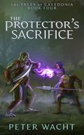 The Protector's Sacrifice (The Tales of Caledonia #4) by Peter Wacht