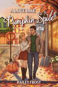A Love Like Pumpkin Spice by Hailey Frost