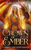 Crown of Ember: A Forbidden Magic Fantasy Romance by Morgan Kincaid