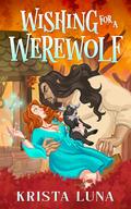 Wishing for a Werewolf (Ferndale Falls Forever #2) by Krista Luna