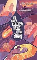 We Have Reached the End of Our Show by Ali Gordon