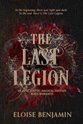 The Last Legion: An epic sci-fi fantasy by Eloise Benjamin