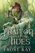 Traitor of the Tides (The Banished Queen Saga #1) by Frost Kay
