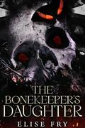 The BoneKeeper's Daughter by Elise Fry