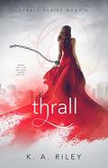 Thrall (Thrall #1) by K.A. Riley