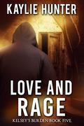 Love and Rage (Kelsey's Burden #5) by Kaylie Hunter